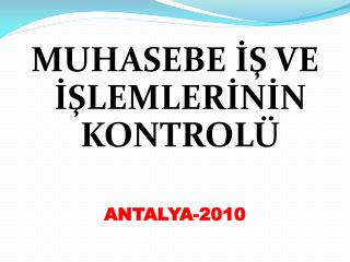 MUHASEBE İŞ VE İŞLEMLERİNİN KONTROLÜ ANTALYA-2010