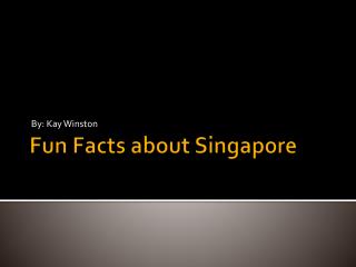 Fun Facts about Singapore