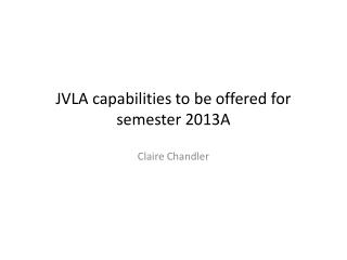 JVLA capabilities to be offered for semester 2013A