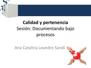 Calidad y pertenencia Sesión: Documentando bajo procesos