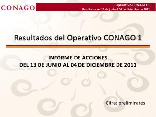 Resultados del Operativo CONAGO 1