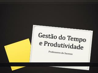 Gestão do Tempo e Produtividade