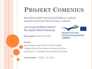 Číslo projektu: COM-MP-2012-284 Partneři: Slovanské gymnázium, Olomouc, Česká republika