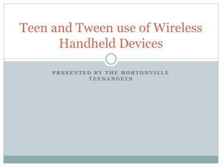 Teen and Tween use of Wireless Handheld Devices