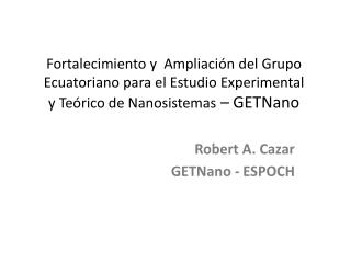 Robert A. Cazar GETNano - ESPOCH