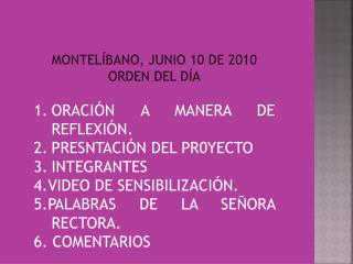 MONTELÍBANO, JUNIO 10 DE 2010 ORDEN DEL DÍA ORACIÓN A MANERA DE REFLEXIÓN.
