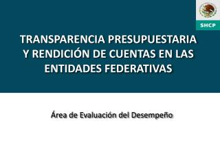 TRANSPARENCIA PRESUPUESTARIA Y RENDICIÓN DE CUENTAS EN LAS ENTIDADES FEDERATIVAS