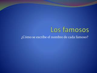 Los famosos