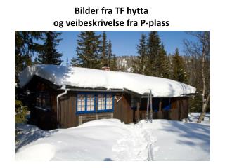 Bilder fra TF hytta og veibeskrivelse fra P-plass
