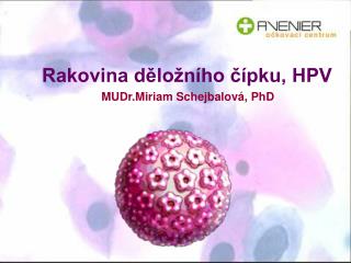 Rakovina děložního čípku, HPV MUDr.Miriam Schejbalová, PhD