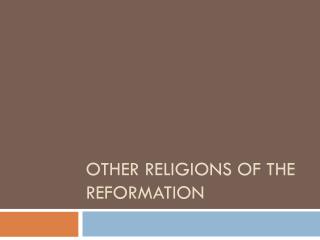 Other religions of the reformation