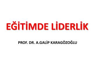 PROF. DR. A.GALİP KARAGÖZOĞLU