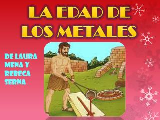 LA EDAD DE LOS METALES