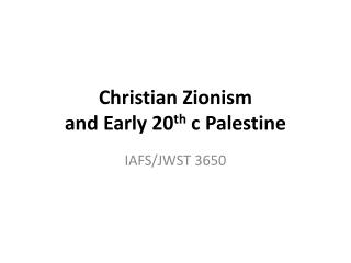 Christian Zionism and Early 20 th c Palestine