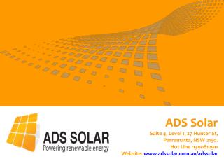 ADS Solar Suite 4, Level 1, 27 Hunter St, Parramatta, NSW 2150. Hot Line :1300812911