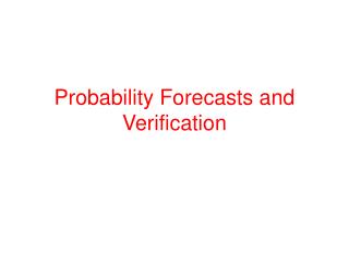 Probability Forecasts and Verification