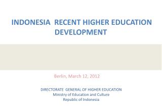 INDONESIA RECENT HIGHER EDUCATION DEVELOPMENT