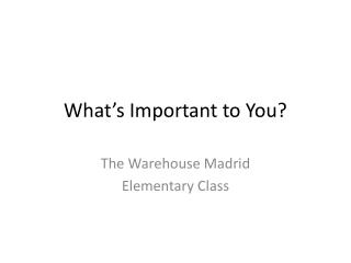 What’s Important to You?