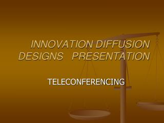 INNOVATION DIFFUSION DESIGNS PRESENTATION