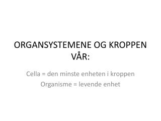 ORGANSYSTEMENE OG KROPPEN VÅR: