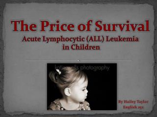 The Price of Survival Acute Lymphocytic (ALL) Leukemia in Children