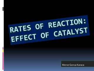 Rates of reactıon: effect of catalyst