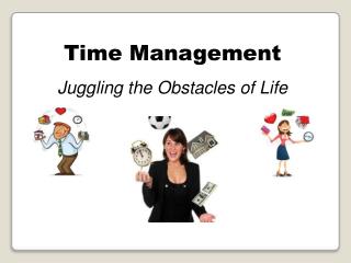 Time Management Juggling the Obstacles of Life