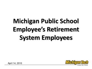 Michigan Public School Employee’s Retirement System Employees