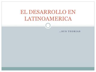 EL DESARROLLO EN LATINOAMERICA