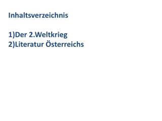 Inhaltsverzeichnis Der 2.Weltkrieg Literatur Österreichs