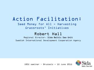 Action Facilitation : Seed Money for All - Harvesting Grassroots ’ Initiatives