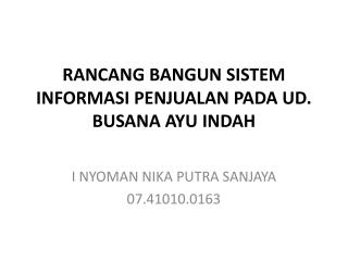 RANCANG BANGUN SISTEM INFORMASI PENJUALAN PADA UD. BUSANA AYU INDAH