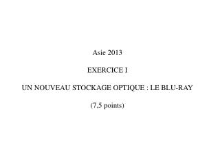 Asie 2013 EXERCICE I UN NOUVEAU STOCKAGE OPTIQUE : LE BLU-RAY (7,5 points)