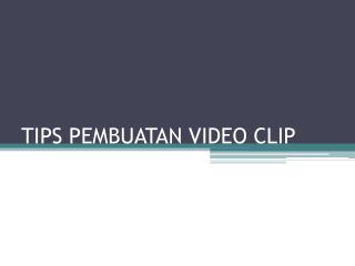 TIPS PEMBUATAN VIDEO CLIP