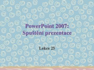 PowerPoint 2007: Spuštění prezentace