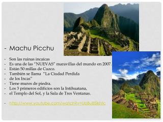 Machu Picchu Son las ruinas incaícas Es una de las “NUEVAS” maravillas del mundo en 2007.