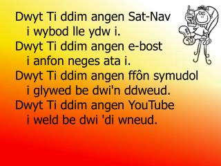 Dwyt Ti ddim angen Sat-Nav i wybod lle ydw i. Dwyt Ti ddim angen e-bost