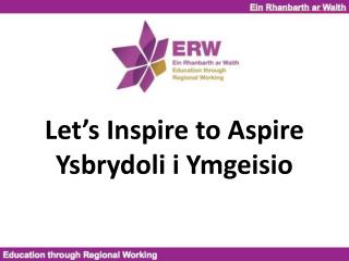 Let’s Inspire to Aspire Ysbrydoli i Ymgeisio