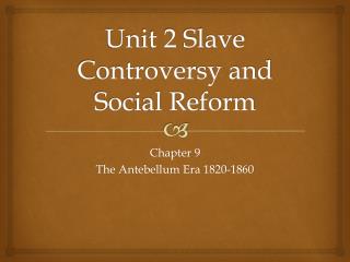 Unit 2 Slave Controversy and Social Reform