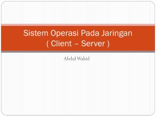 Sistem Operasi Pada Jaringan ( Client – Server )