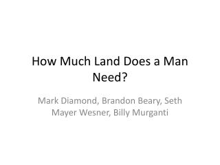 How Much Land Does a Man Need?