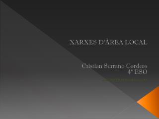 XARXES D’ÀREA LOCAL Cristian Serrano Cordero 4º ESO criistiian.wordpress