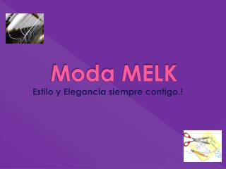 Moda MELK Estilo y Elegancia siempre contigo.!