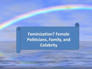 Feminization? Female Politicians, Family, and Celebrity