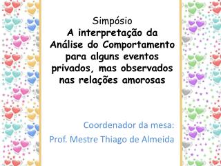 Coordenador da mesa: Prof. Mestre Thiago de Almeida
