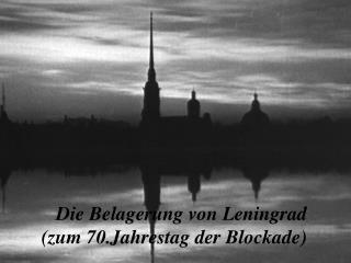Die Belagerung von Leningrad ( zum 70.Jahrestag der Blockade)