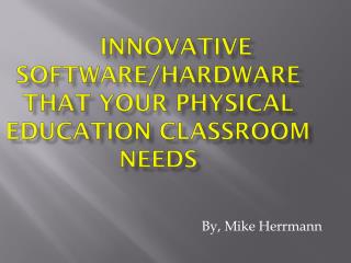 innovative software/hardware that your physical education classroom needs