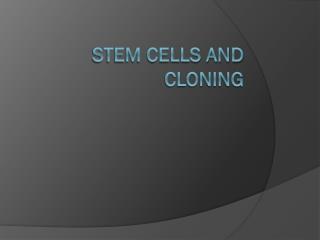 STEM CELLS AND CLONING