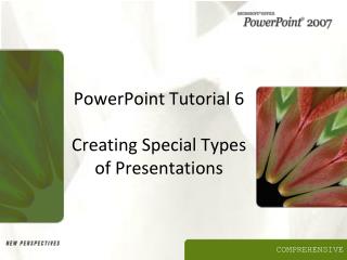 PowerPoint Tutorial 6 Creating Special Types of Presentations
