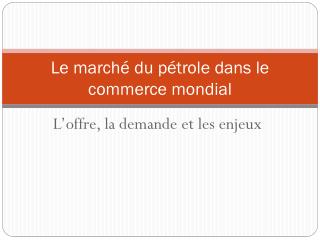 Le marché du pétrole dans le commerce mondial